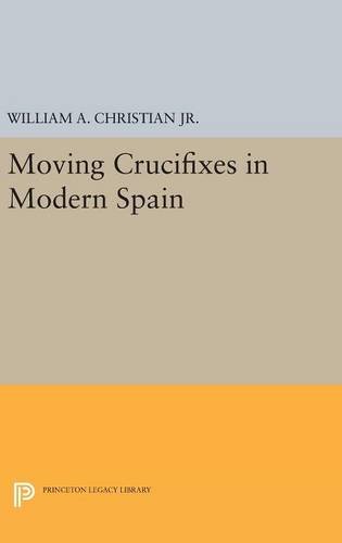 Moving Crucifixes in Modern Spain (Princeton Legacy Library)