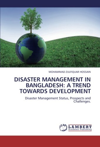 DISASTER MANAGEMENT IN BANGLADESH: A TREND TOWARDS DEVELOPMENT: Disaster Management Status, Prospects and Challenges.