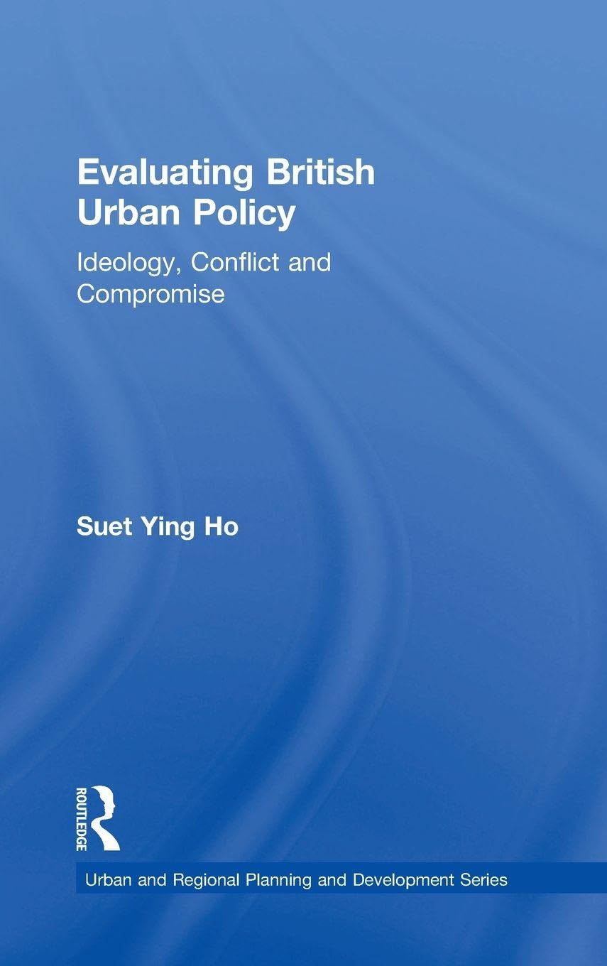 Evaluating British Urban Policy: Ideology, Conflict and Compromise (Urban and Regional Planning and Development Series)
