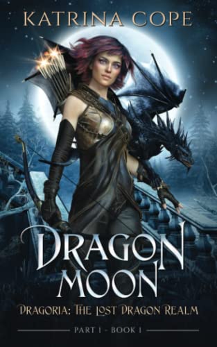 Dragon Moon: Part 1 (Dragoria: The Lost Dragon Realm, Band 1)