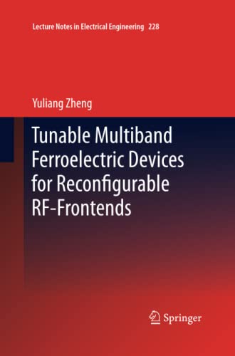 Tunable Multiband Ferroelectric Devices for Reconfigurable RF-Frontends (Lecture Notes in Electrical Engineering, Band 228)
