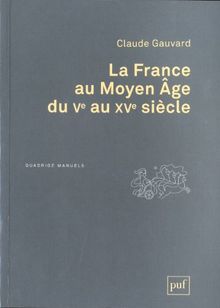 La France au Moyen Age du Ve au XVe siècle