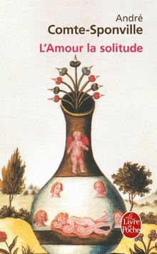 L'amour, la solitude : entretiens avec Patrick Vighetti, Judith Brouste, Charles Juliet