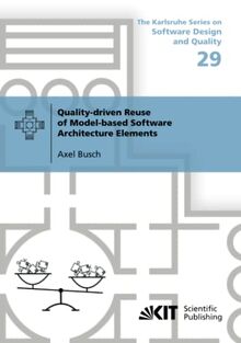 Quality-driven Reuse of Model-based Software Architecture Elements (The Karlsruhe Series on Software Design and Quality, Band 29)