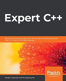 Expert C++: Become a proficient programmer by learning coding best practices with C++17 and C++20's latest features