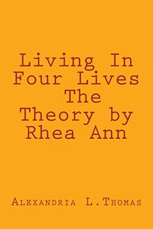 Living In Four Lives - The Theory by Rhea Ann