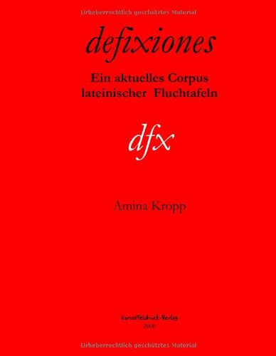 defixiones: Ein aktuelles Corpus lateinischer Fluchtafeln