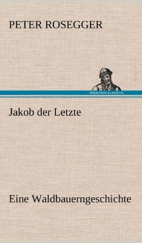 Jakob der Letzte: Eine Waldbauerngeschichte