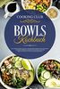 Bowls Kochbuch: Die 66 besten Bowl Rezepte für ernährungsbewusste Menschen. Gesunde Superfood Gerichte für Zuhause, bei der Arbeit, für die Uni und für zwischendurch.