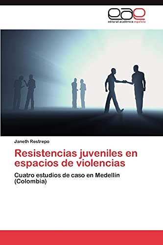Resistencias juveniles en espacios de violencias: Cuatro estudios de caso en Medellín (Colombia)