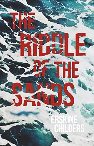 Erskine Childers The Riddle Of The Sands, A Record Of Secret Service Recently Achieved - With An Excerpt From Remembering Sion By Ryan Desmond