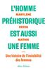 L'homme préhistorique est aussi une femme - Une histoire de l'invisibilité des femmes