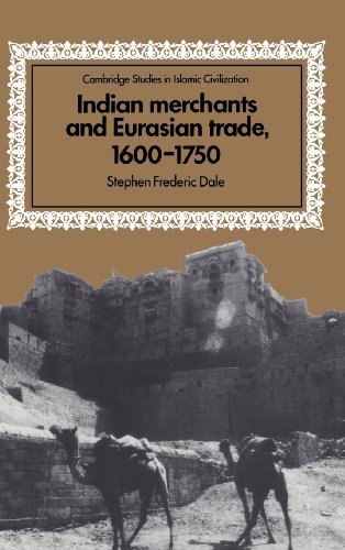 Indian Merchants and Eurasian Trade, 1600–1750 (Cambridge Studies in Islamic Civilization)