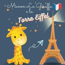 Manon La Giraffa e la Torre Eiffel: Libro per bambini 5 anni, Storia notturna con animali e la Torre Eiffel, Racconto per bambini 5 anni a Parigi