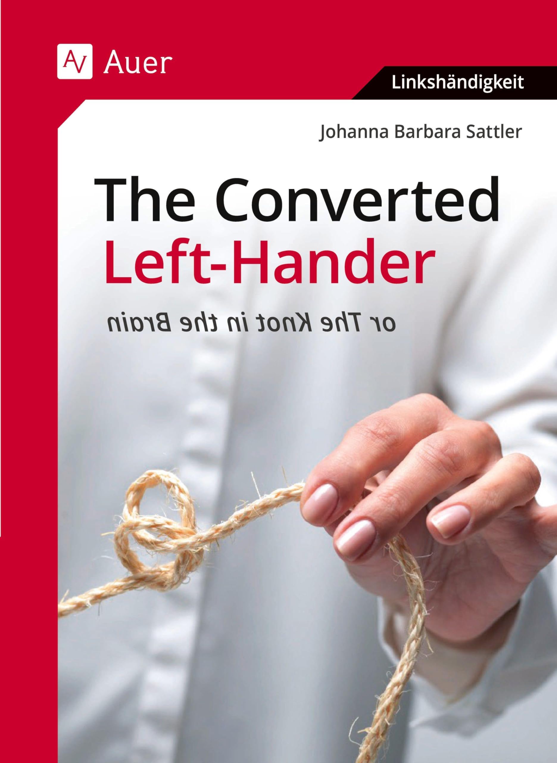 The Converted Left-Hander: or The Knot in the Brain (Alle Klassenstufen) (Linkshändigkeit)