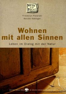 Wohnen mit allen Sinnen. Leben im Dialog mit der Natur