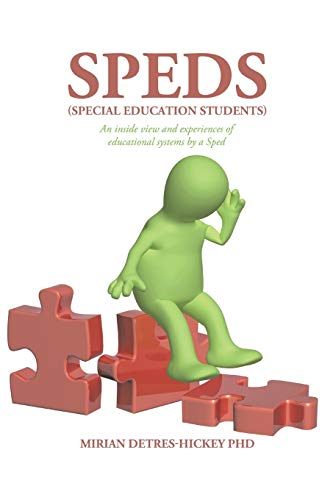Speds (Special Education Students): An Inside View and Experiences of Educational Systems by a Sped