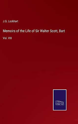 Memoirs of the Life of Sir Walter Scott, Bart: Vol. VIII