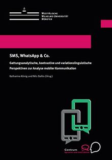 SMS, WhatsApp & Co.: Gattungsanalytische, kontrastive und variationslinguistische Perspektiven zur Analyse mobiler Kommunikation (Westfälische Wilhelms-Universität)