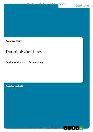 Der römische Limes: Beginn und weitere Entwicklung