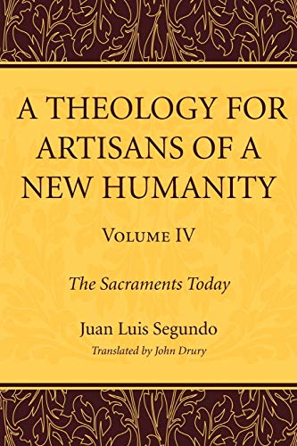 A Theology for Artisans of a New Humanity, Volume 4: The Sacraments Today