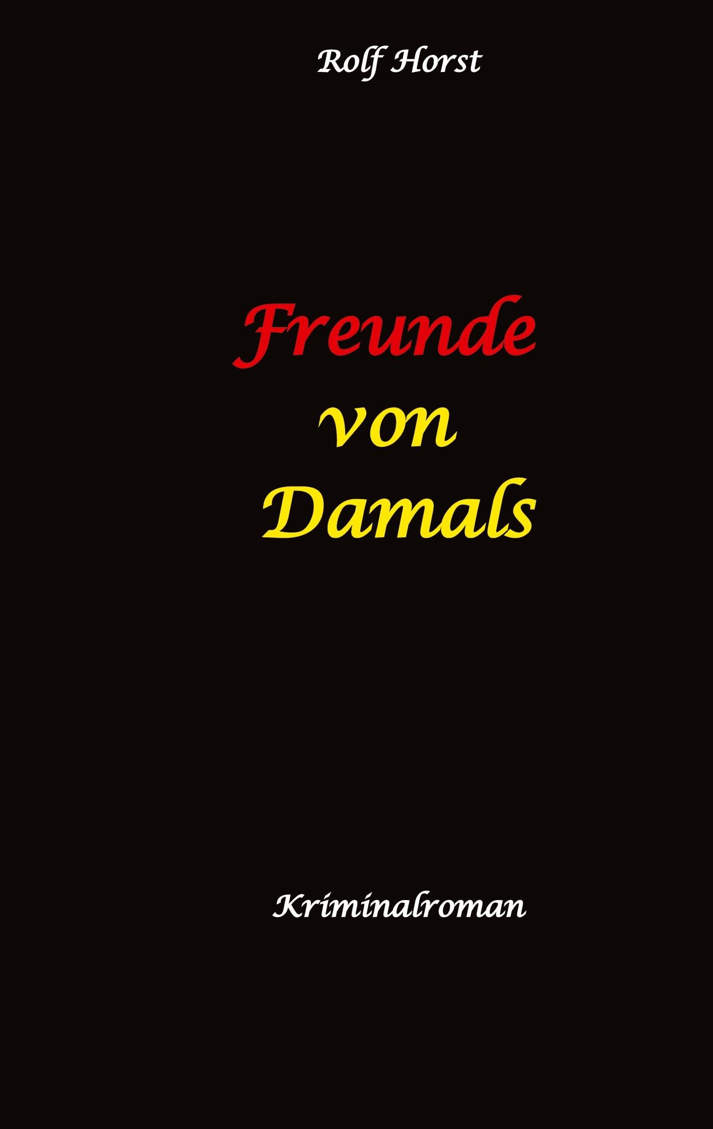 Freunde von Damals: Autismus, Befangenheit, Drogenhandel, Erpressung, Verrat, Betrug, Fremdgehen, Alleingang, Mord, Einbruch, Wut, Intuition, Spürsinn: Ein Carmen Siebert Krimi