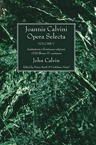 Joannis Calvini Opera Selecta, vol. V: Institutionis Christianae religionis 1559 librum IV. continens