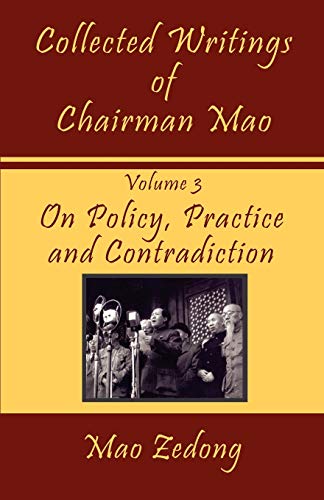 Mao Zedong Collected Writings Of Chairman Mao, Volume 3 - On Policy, Practice And Contradiction