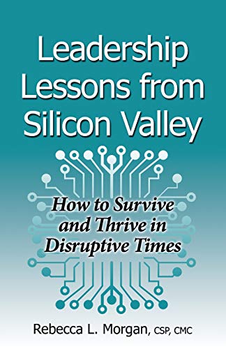 Leadership Lessons from Silicon Valley: How to Survive and Thrive in Disruptive Times