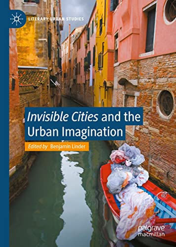 Invisible Cities and the Urban Imagination (Literary Urban Studies)