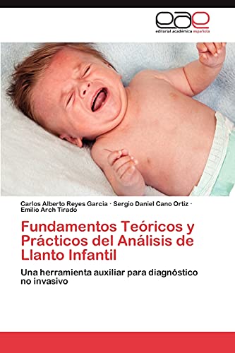 Fundamentos Teóricos y Prácticos del Análisis de Llanto Infantil: Una herramienta auxiliar para diagnóstico no invasivo