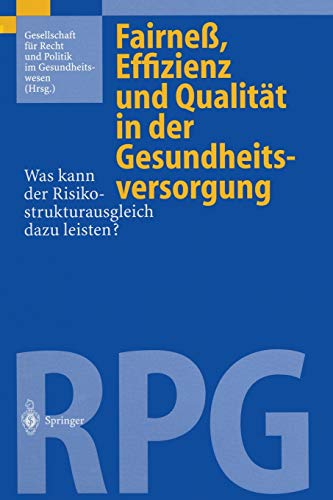 Fairneß, Effizienz und Qualität in der Gesundheitsversorgung: Was kann der Risikostrukturausgleich dazu leisten?