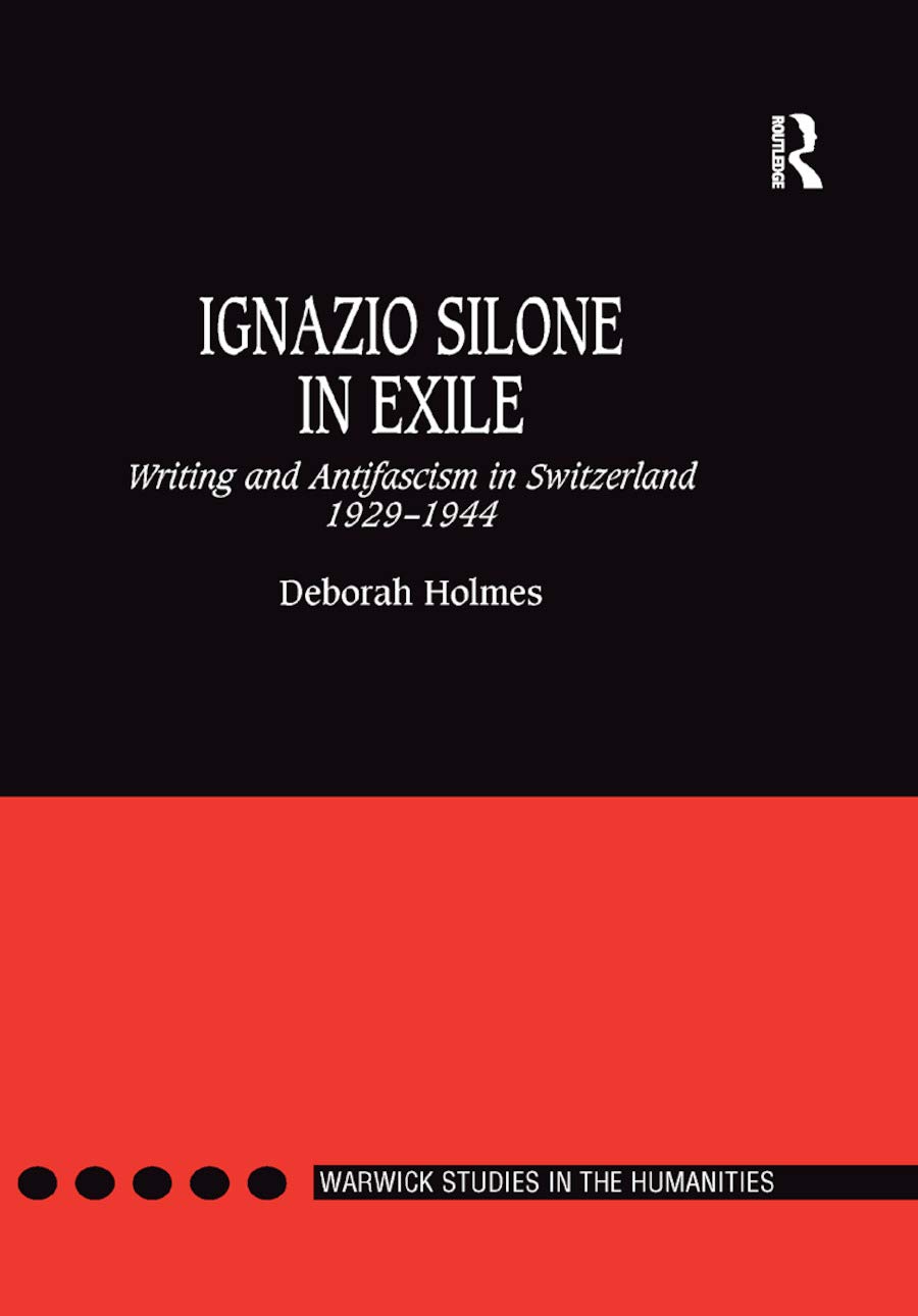 Ignazio Silone in Exile: Writing and Antifascism in Switzerland 1929-1944 (Warwick Studies in the Humanities)