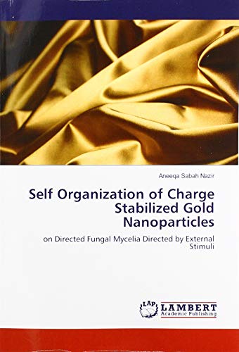 Self Organization of Charge Stabilized Gold Nanoparticles: on Directed Fungal Mycelia Directed by External Stimuli