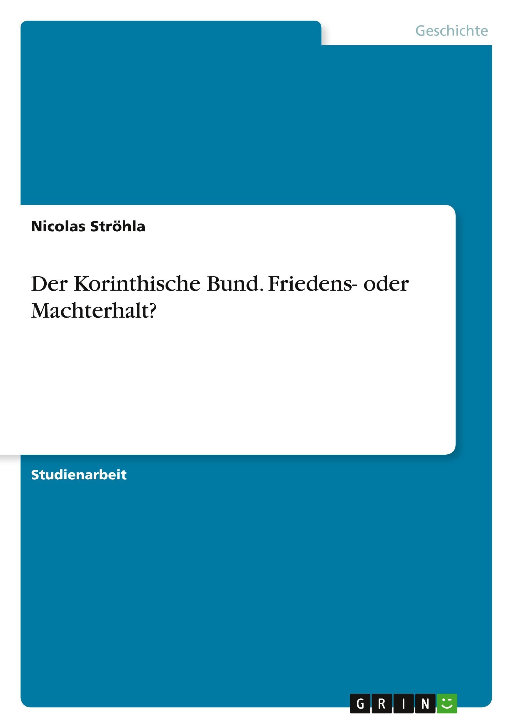 Der Korinthische Bund. Friedens- oder Machterhalt?