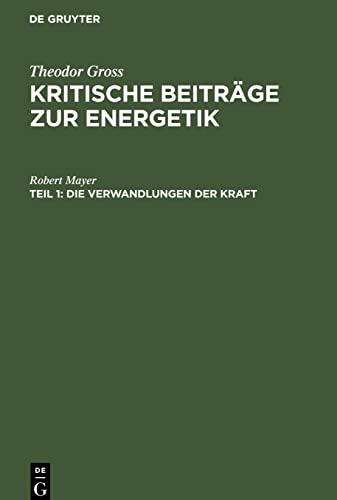 Kritische Beiträge zur Energetik, Teil 1, Die Verwandlungen der Kraft: nach Robert Mayer