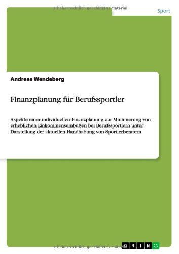 Finanzplanung für Berufssportler: Aspekte einer individuellen Finanzplanung zur Minimierung von Einkommenseinbußen bei Berufssportlern