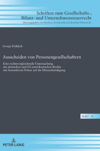 Ausscheiden von Personengesellschaftern: Eine rechtsvergleichende Untersuchung des deutschen und US-amerikanischen Rechts mit besonderem Fokus auf die ... Bilanz- und Unternehmensteuerrecht, Band 36)