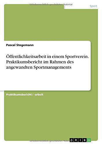 Öffentlichkeitsarbeit in einem Sportverein. Praktikumsbericht im Rahmen des angewandten Sportmanagements
