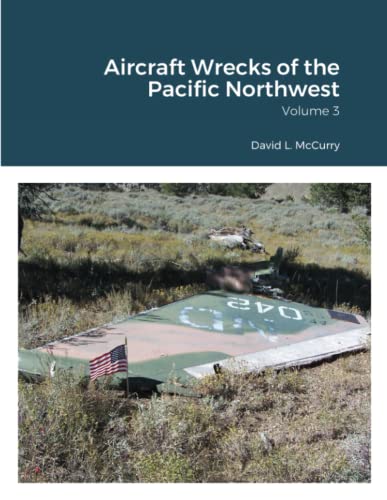 Aircraft Wrecks of the Pacific Northwest: Volume 3