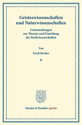 Geisteswissenschaften und Naturwissenschaften.: Untersuchungen zur Theorie und Einteilung der Realwissenschaften. (Duncker & Humblot reprints)