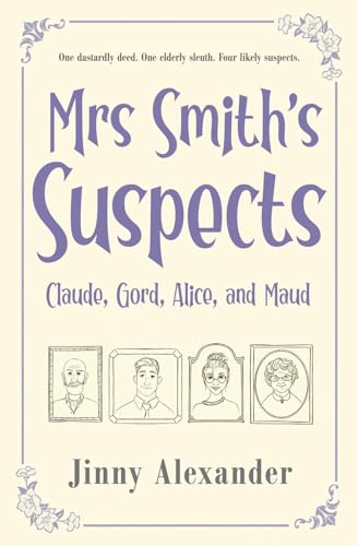 Claude, Gord, Alice, and Maud: An English small town cozy mystery (Mrs Smith's Suspects, Band 1)