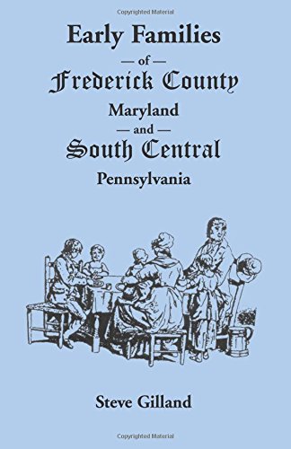 Early Families of Frederick County, Maryland, and South Central Pennsylvania