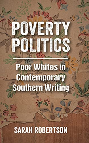 Poverty Politics: Poor Whites in Contemporary Southern Writing
