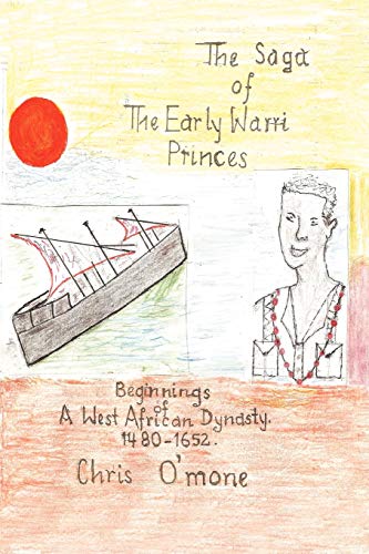 The Saga Of The Early Warri Princes: A History of the Beginnings of a West African Dynasty, 1480-1654