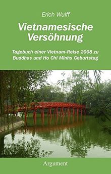 Vietnamesische Versöhnung: Tagebuch einer Reise 2008 zu Buddhas und Ho Chi Minhs Geburtstag