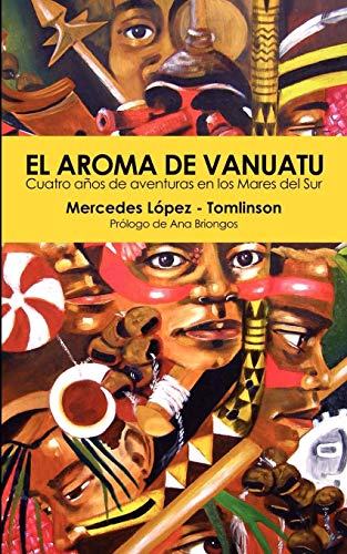 El Aroma de Vanuatu -Cuatro Años de aventuras en los Mares del Sur: Cuatro Anos De Aventuras En Los Mares Del Sur