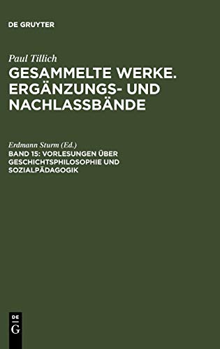 Vorlesungen über Geschichtsphilosophie und Sozialpädagogik: (Frankfurt 1929/30) (Paul Tillich: Gesammelte Werke. Ergänzungs- und Nachlaßbände, Band 15)