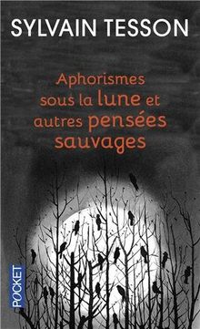 Aphorismes sous la lune et autres pensées sauvages