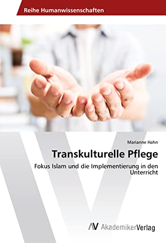 Transkulturelle Pflege: Fokus Islam und die Implementierung in den Unterricht